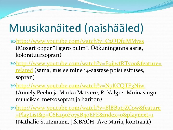 Muusikanäited (naishääled) http: //www. youtube. com/watch? v=C 2 ODfu. MMyss (Mozart ooper “Figaro pulm”,