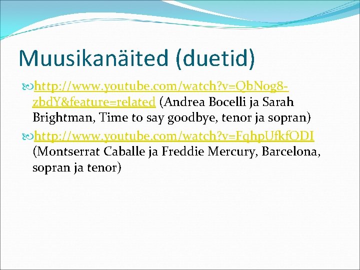 Muusikanäited (duetid) http: //www. youtube. com/watch? v=Qb. N 0 g 8 zbd. Y&feature=related (Andrea