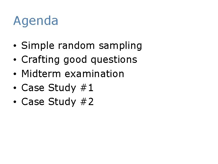 Agenda • • • Simple random sampling Crafting good questions Midterm examination Case Study