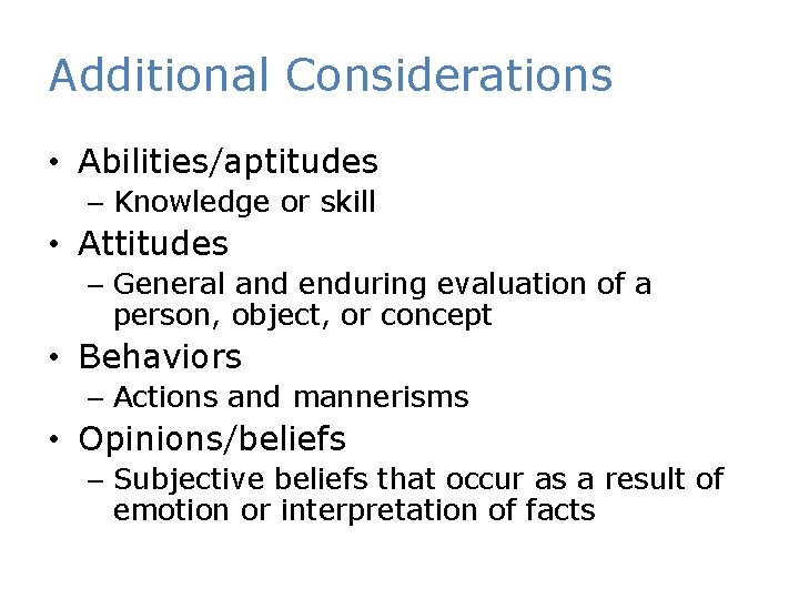 Additional Considerations • Abilities/aptitudes – Knowledge or skill • Attitudes – General and enduring