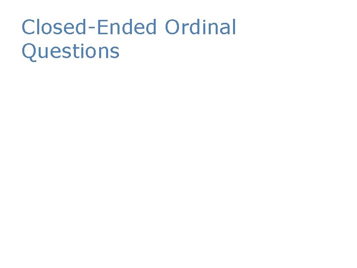 Closed-Ended Ordinal Questions 