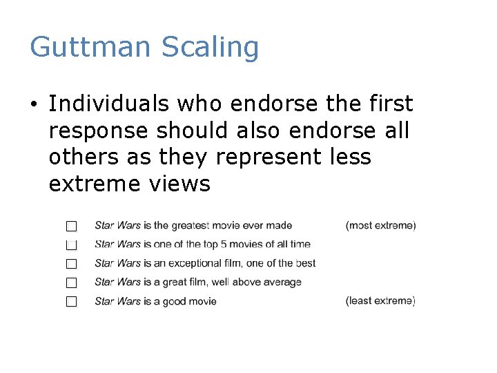 Guttman Scaling • Individuals who endorse the first response should also endorse all others