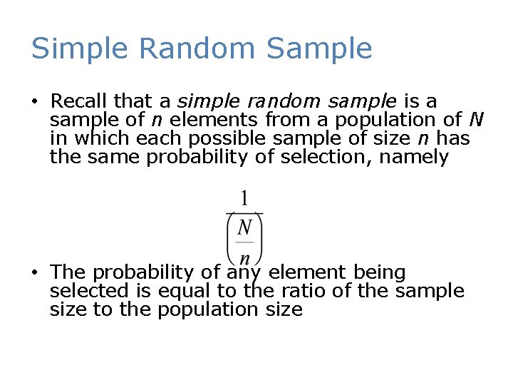 Simple Random Sample • Recall that a simple random sample is a sample of