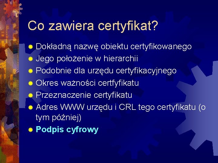 Co zawiera certyfikat? ® Dokładną nazwę obiektu certyfikowanego ® Jego położenie w hierarchii ®