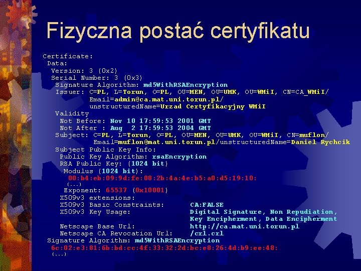 Fizyczna postać certyfikatu Certificate: Data: Version: 3 (0 x 2) Serial Number: 3 (0