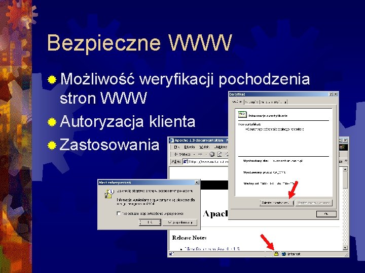 Bezpieczne WWW ® Możliwość weryfikacji pochodzenia stron WWW ® Autoryzacja klienta ® Zastosowania 