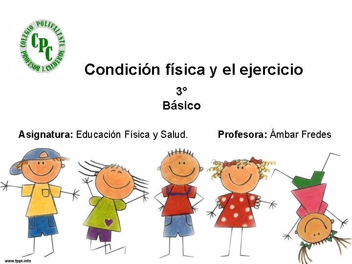 Condición física y el ejercicio 3° Básico Asignatura: Educación Física y Salud. Profesora: Ámbar