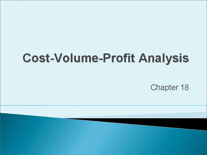 Cost-Volume-Profit Analysis Chapter 18 