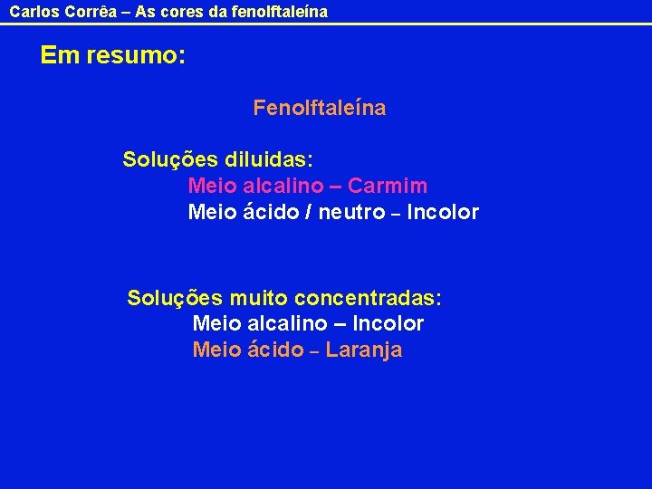 Carlos Corrêa – As cores da fenolftaleína Em resumo: Fenolftaleína Soluções diluidas: Meio alcalino