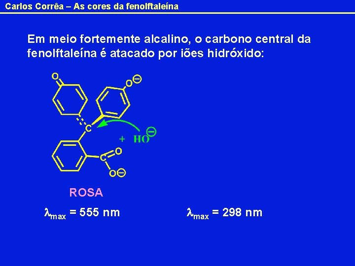 Carlos Corrêa – As cores da fenolftaleína Em meio fortemente alcalino, o carbono central