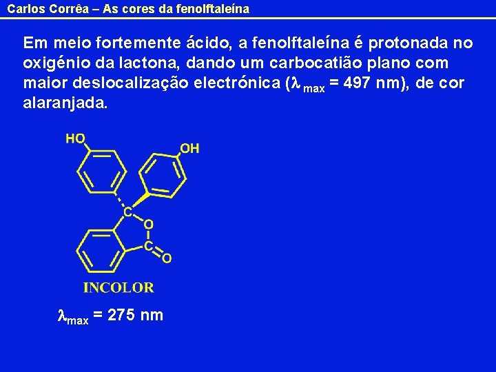 Carlos Corrêa – As cores da fenolftaleína Em meio fortemente ácido, a fenolftaleína é