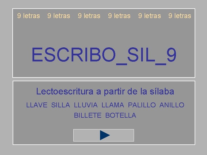 9 letras 9 letras ESCRIBO_SIL_9 Lectoescritura a partir de la sílaba LLAVE SILLA LLUVIA