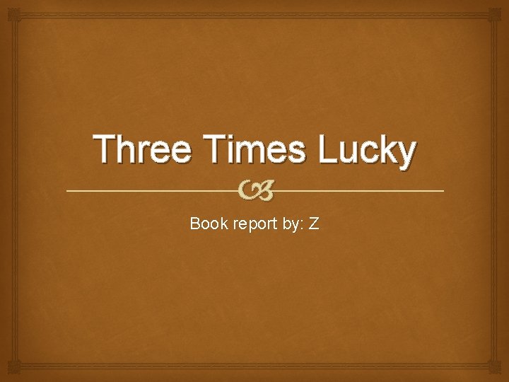 Three Times Lucky Book report by: Z 