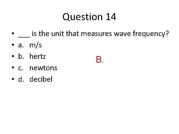 Question 14 • • • ___ is the unit that measures wave frequency? a.