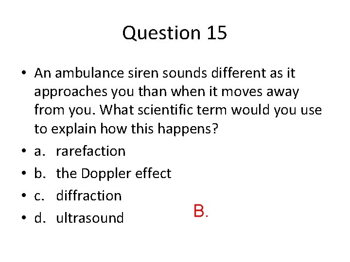 Question 15 • An ambulance siren sounds different as it approaches you than when