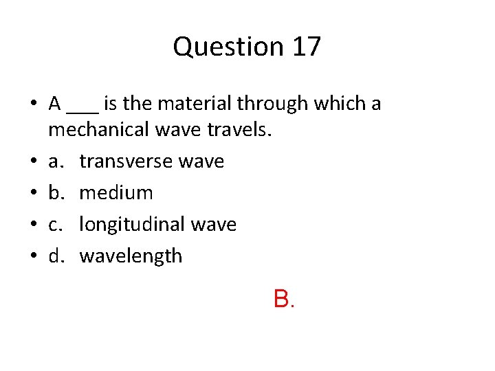Question 17 • A ___ is the material through which a mechanical wave travels.