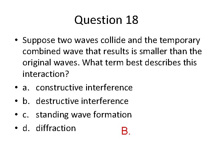 Question 18 • Suppose two waves collide and the temporary combined wave that results