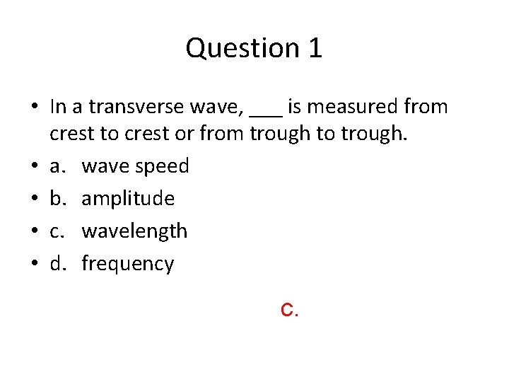 Question 1 • In a transverse wave, ___ is measured from crest to crest