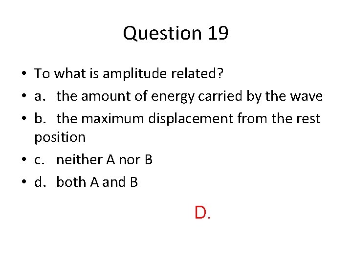 Question 19 • To what is amplitude related? • a. the amount of energy