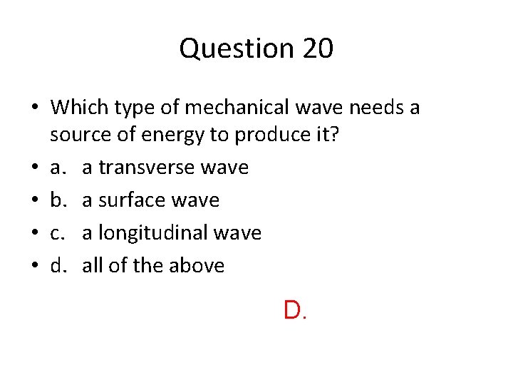 Question 20 • Which type of mechanical wave needs a source of energy to