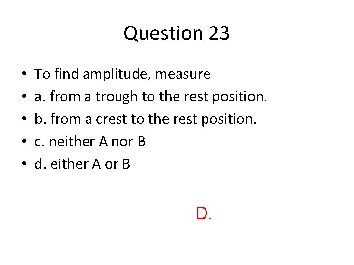 Question 23 • • • To find amplitude, measure a. from a trough to