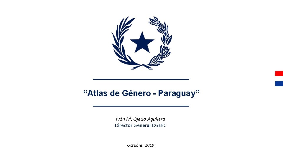 “Atlas de Género - Paraguay” Iván M. Ojeda Aguilera Director General DGEEC Octubre, 2019