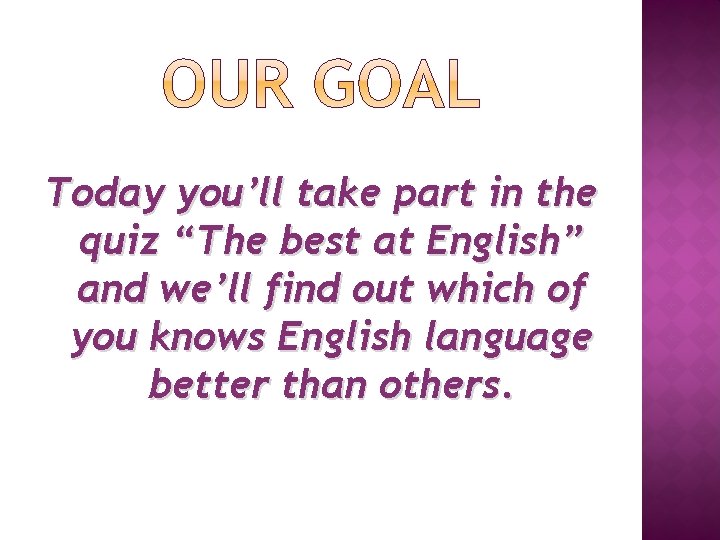 Today you’ll take part in the quiz “The best at English” and we’ll find Today you’ll take part in the quiz “The best at English” and we’ll find
