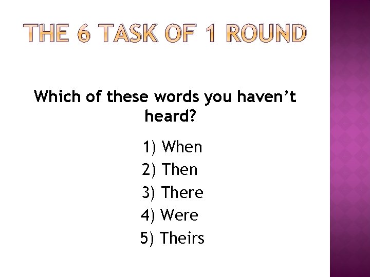 THE 6 TASK OF 1 ROUND Which of these words you haven’t heard? 1) THE 6 TASK OF 1 ROUND Which of these words you haven’t heard? 1)