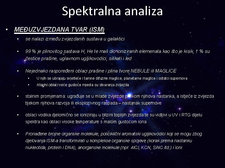 Spektralna analiza • MEĐUZVJEZDANA TVAR (ISM) • se nalazi između zvijezdanih sustava u galaktici