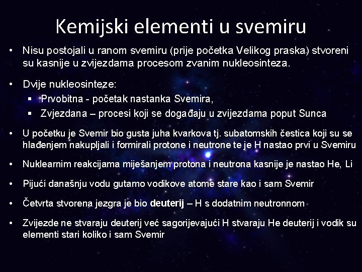 Kemijski elementi u svemiru • Nisu postojali u ranom svemiru (prije početka Velikog praska)