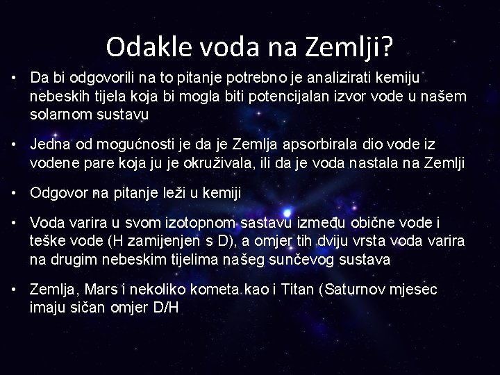 Odakle voda na Zemlji? • Da bi odgovorili na to pitanje potrebno je analizirati