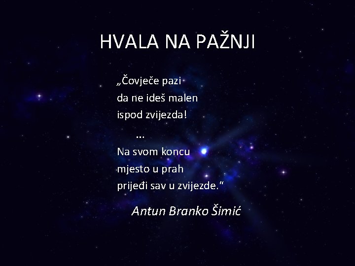 HVALA NA PAŽNJI „Čovječe pazi da ne ideš malen ispod zvijezda! … Na svom