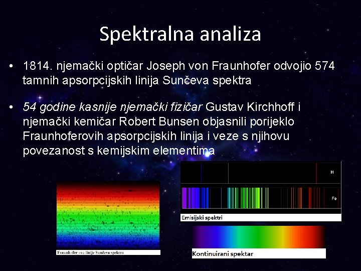 Spektralna analiza • 1814. njemački optičar Joseph von Fraunhofer odvojio 574 tamnih apsorpcijskih linija