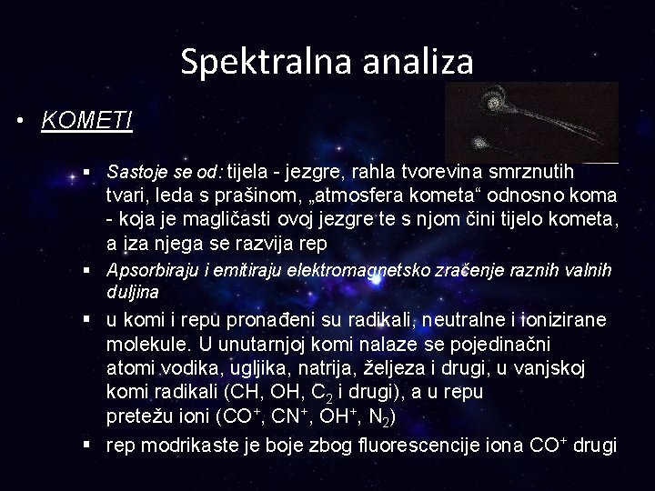 Spektralna analiza • KOMETI § Sastoje se od: tijela - jezgre, rahla tvorevina smrznutih