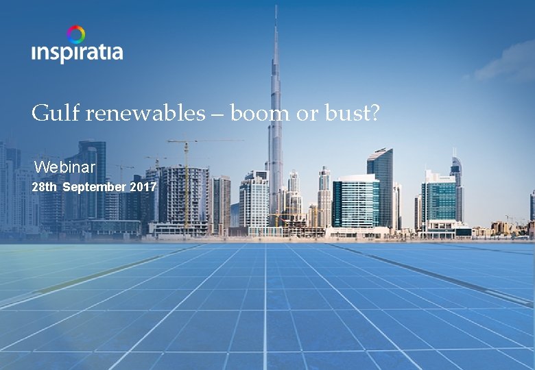Gulf renewables – boom or bust? Webinar 28 th September 2017 