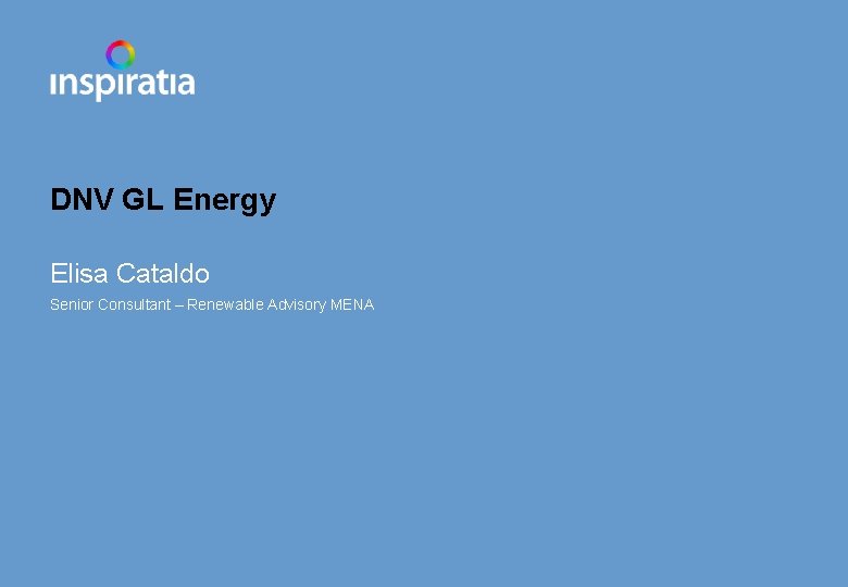 DNV GL Energy Elisa Cataldo Senior Consultant – Renewable Advisory MENA 