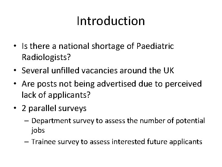 Introduction • Is there a national shortage of Paediatric Radiologists? • Several unfilled vacancies