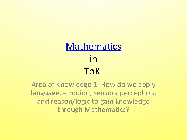 Mathematics in To. K Area of Knowledge 1: How do we apply language, emotion, Mathematics in To. K Area of Knowledge 1: How do we apply language, emotion,