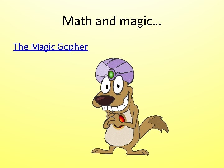 Math and magic… The Magic Gopher Math and magic… The Magic Gopher