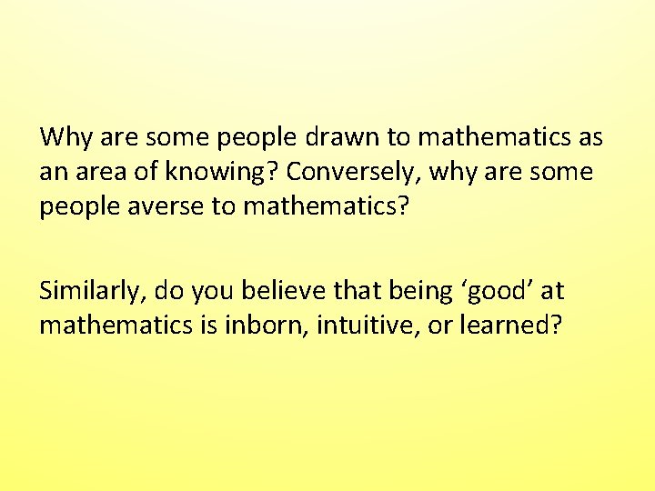 Why are some people drawn to mathematics as an area of knowing? Conversely, why Why are some people drawn to mathematics as an area of knowing? Conversely, why