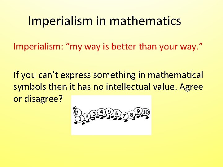 Imperialism in mathematics Imperialism: “my way is better than your way. ” If you Imperialism in mathematics Imperialism: “my way is better than your way. ” If you