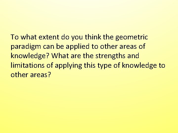 To what extent do you think the geometric paradigm can be applied to other To what extent do you think the geometric paradigm can be applied to other