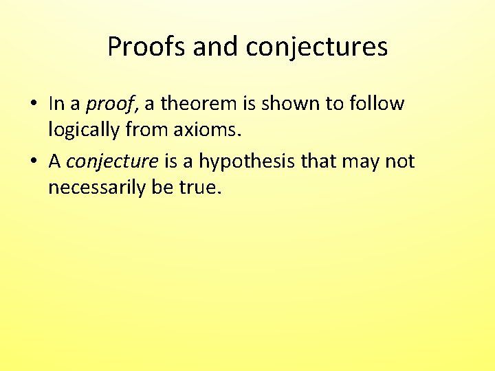 Proofs and conjectures • In a proof, a theorem is shown to follow logically Proofs and conjectures • In a proof, a theorem is shown to follow logically