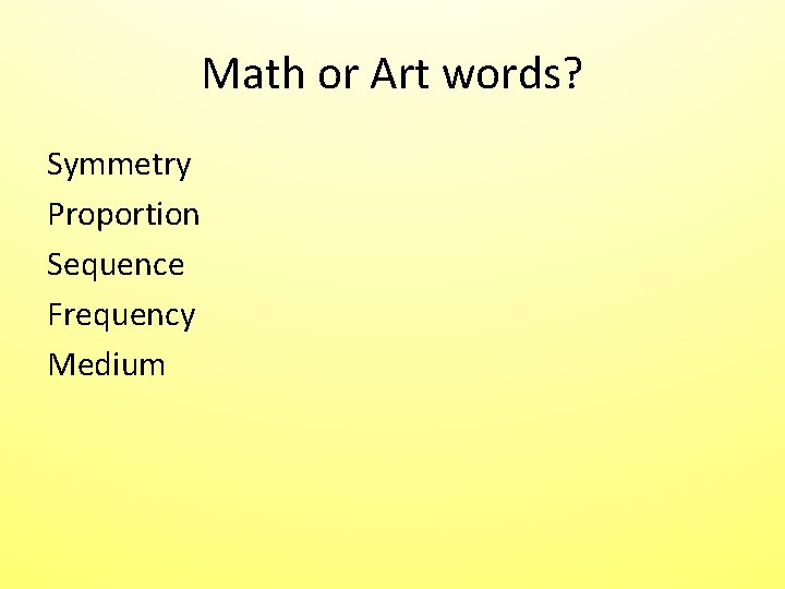 Math or Art words? Symmetry Proportion Sequence Frequency Medium Math or Art words? Symmetry Proportion Sequence Frequency Medium