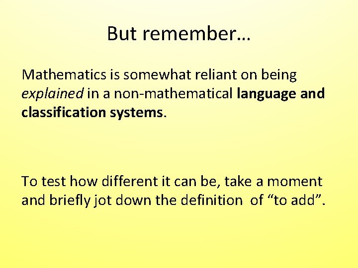 But remember… Mathematics is somewhat reliant on being explained in a non-mathematical language and But remember… Mathematics is somewhat reliant on being explained in a non-mathematical language and