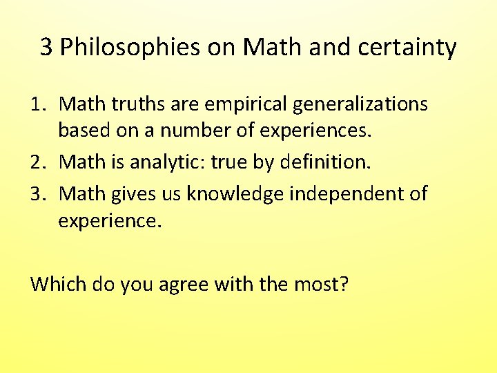 3 Philosophies on Math and certainty 1. Math truths are empirical generalizations based on 3 Philosophies on Math and certainty 1. Math truths are empirical generalizations based on