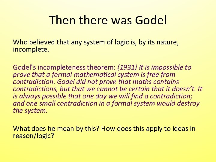 Then there was Godel Who believed that any system of logic is, by its Then there was Godel Who believed that any system of logic is, by its