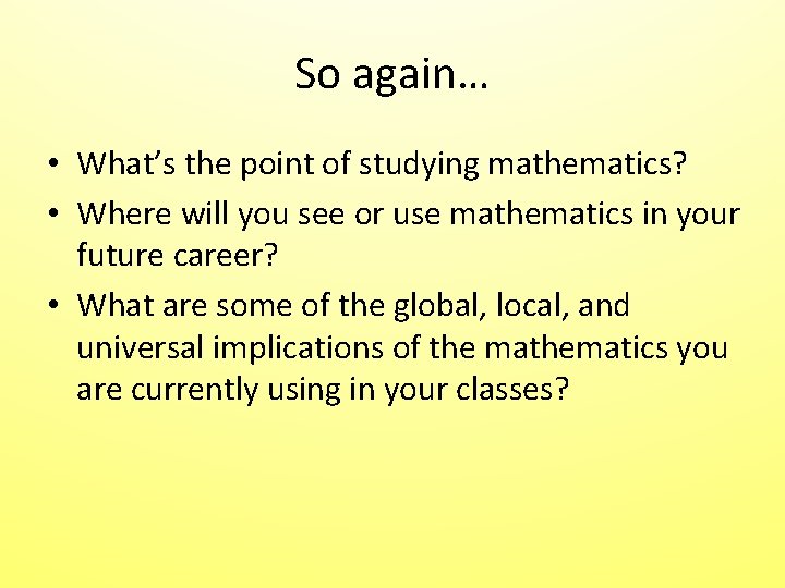 So again… • What’s the point of studying mathematics? • Where will you see So again… • What’s the point of studying mathematics? • Where will you see