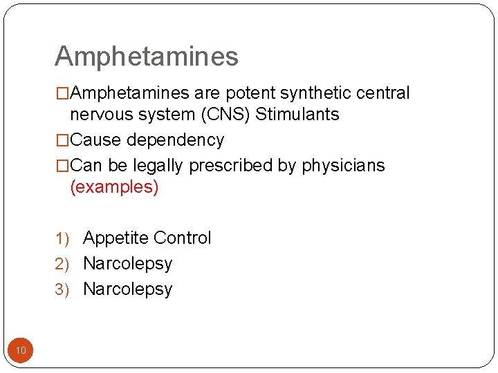 Amphetamines �Amphetamines are potent synthetic central nervous system (CNS) Stimulants �Cause dependency �Can be