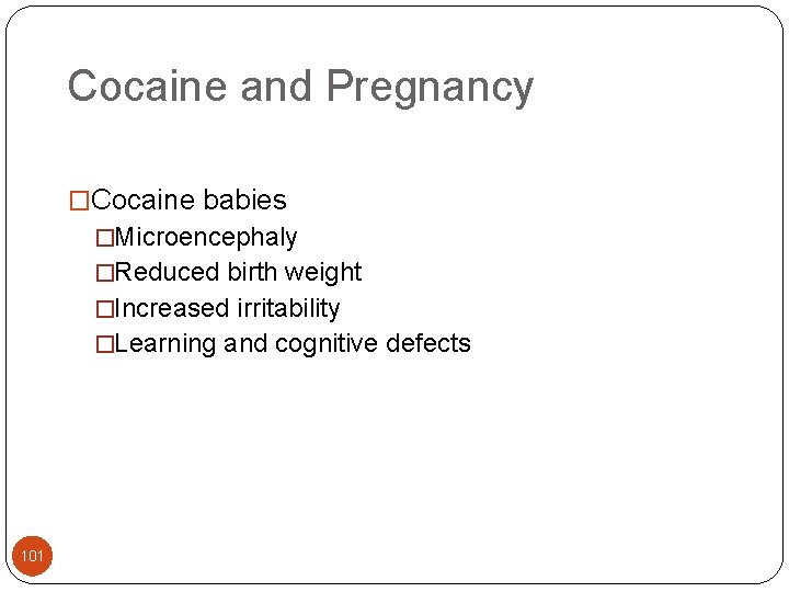 Cocaine and Pregnancy �Cocaine babies �Microencephaly �Reduced birth weight �Increased irritability �Learning and cognitive